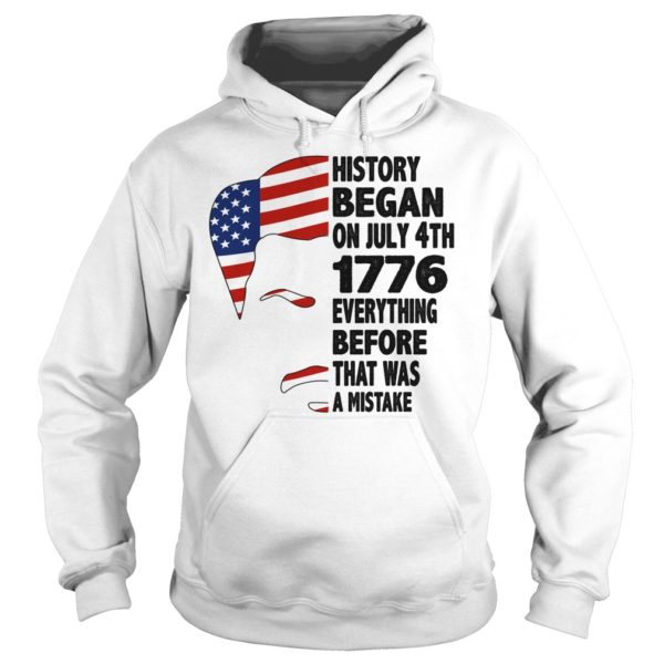 History Began On July 4th Everything Before That Was Mistake Shirt Hoodies - Copy