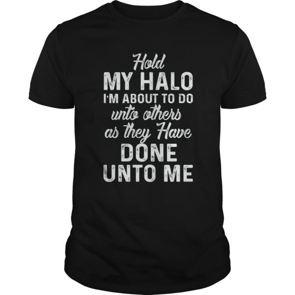 Hold My Halo I'm About To Do Unto Others As They