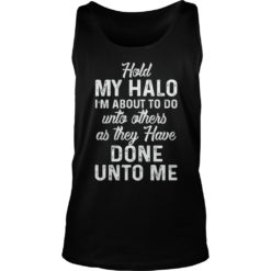 Hold My Halo I'm About To Do Unto Others As They Tank Top