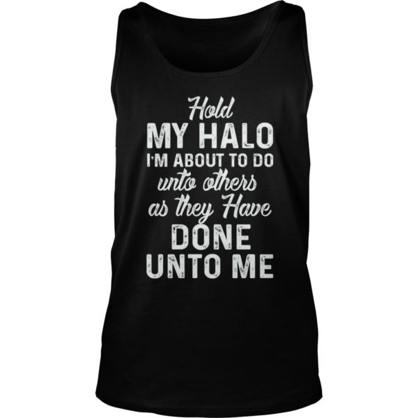 Hold My Halo I'm About To Do Unto Others As They Tank Top