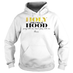 Holy With A Hint Of Hood Pray With Me Don't Play With Me Hoodies