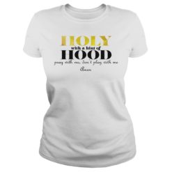 Holy With A Hint Of Hood Pray With Me Don't Play With Me Ladies