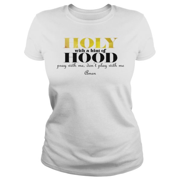 Holy With A Hint Of Hood Pray With Me Don't Play With Me Ladies