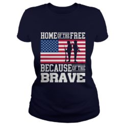 Home of the Free Because of the Brave Military Shirt image Home of the Free Because of the Brave Military ladies