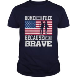 Home of the Free Because of the Brave Military t - shirt