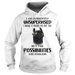 I AM CURRENTLY UNSUPERVISED I KNOW IT FREAKS ME OUT TOO BUT THE POSSIBILITIES ARE ENDLESS Shirt image I AM CURRENTLY UNSUPERVISED I KNOW IT FREAKS ME OUT TOO BUT THE POSSIBILITIES ARE ENDLESS Hoodie
