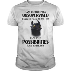 I AM CURRENTLY UNSUPERVISED I KNOW IT FREAKS ME OUT TOO BUT THE POSSIBILITIES ARE ENDLESS T-Shirt
