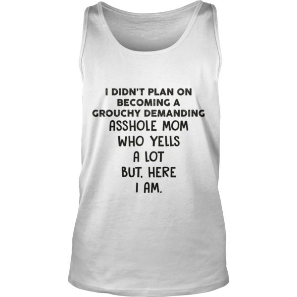 I DIDN'T PLAN ON BECOMING A GROUCHY DEMANDING Tank Top