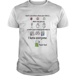 I Don't Care What Colour Your Skin Funny T - Shirt