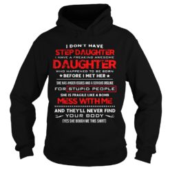 I Don't Have Step Daughter I Have A Freaking Awesome Hoodies