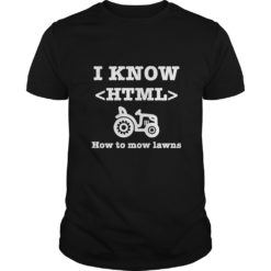 I Know HTML (How to Mow Lawns) T - Shirt