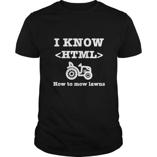 I Know HTML (How to Mow Lawns) T - Shirt