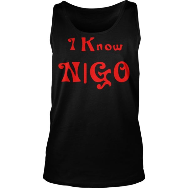I Know Nigo Shirt Tank Top