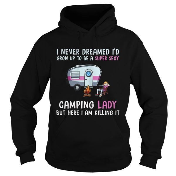 I Never Dreamed I'd Be a Super Sexy Camping Lady Hoodies