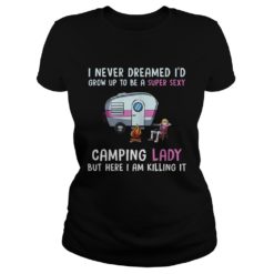 I Never Dreamed I'd Be a Super Sexy Camping Lady Ladies