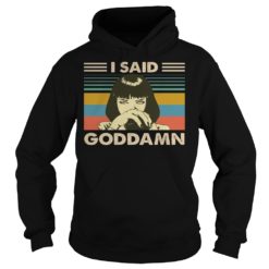 I Said Goddamn Vintage Shirt Hoodies
