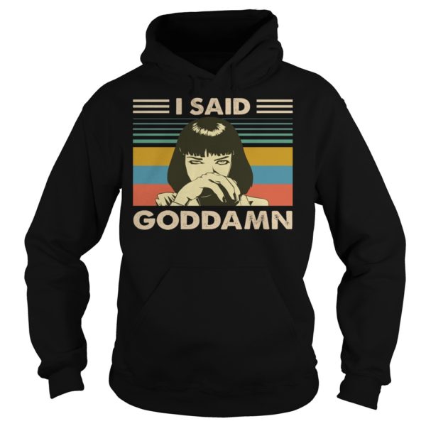 I Said Goddamn Vintage Shirt Hoodies