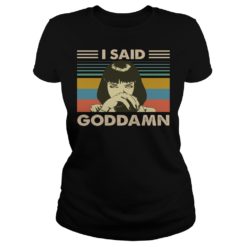 I Said Goddamn Vintage Shirt Ladies