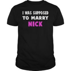 I Was Supposed To Marry Nick Shirt