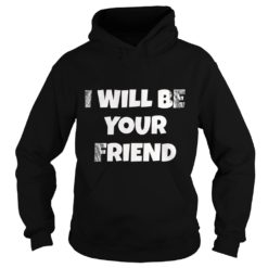 I Will Be Your Friend Back To School Friendship Hoodies
