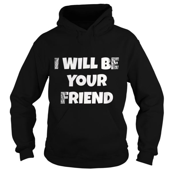I Will Be Your Friend Back To School Friendship Hoodies