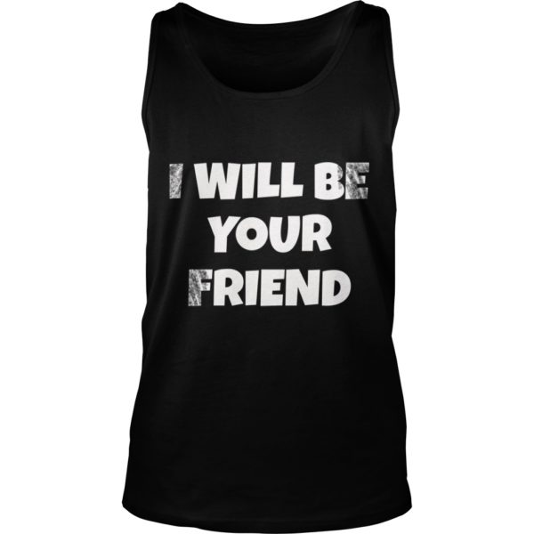 I Will Be Your Friend Back To School Friendship Tank Top