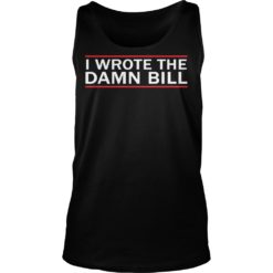 I Wrote The Damn Bill Bernie Sanders Medicare Debate Shirt image I Wrote The Damn Bill Bernie Sanders Medicare Debate Shirt Tank Top