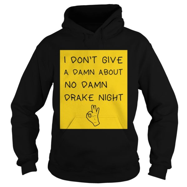 I don't give a damn about no damn drake night Hoodies