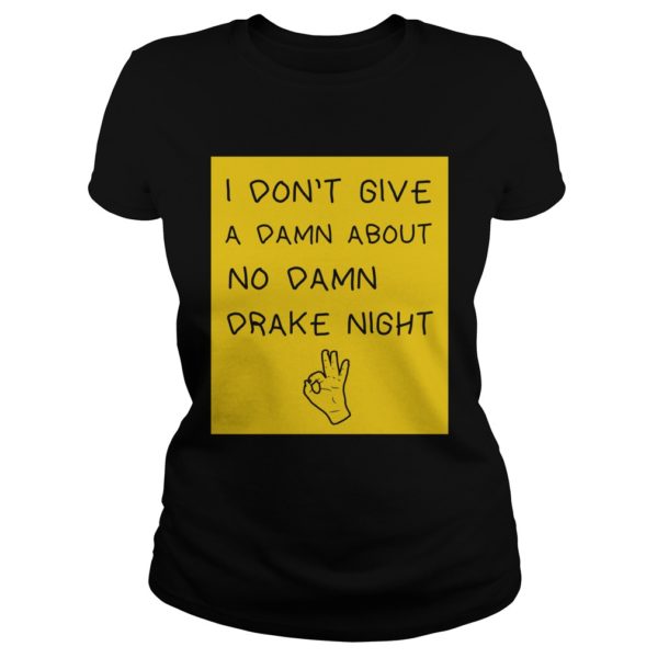 I don't give a damn about no damn drake night Ladies