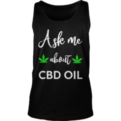 I sell CBD Oil, ask me about CBD Oil Shirt Tank Top