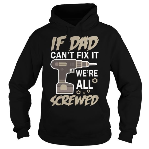 If Dad Can't Fix It We're All Screwed Hoodies