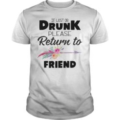 If Lost Or Drunk Please Return To My Friend Shirt