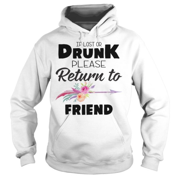 If Lost Or Drunk Please Return To My Friend Shirt Hoodies