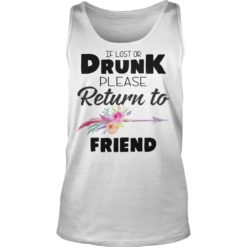 If Lost Or Drunk Please Return To My Friend Shirt Tank Top