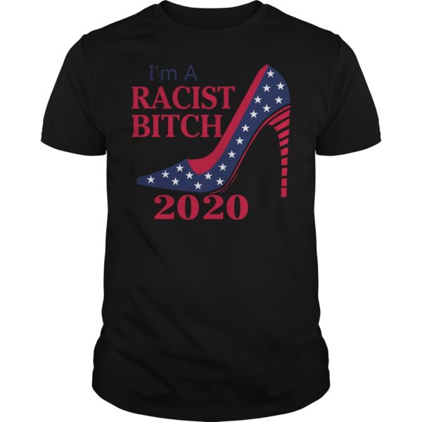 I’m A Racist Bitch 2020 Shirt