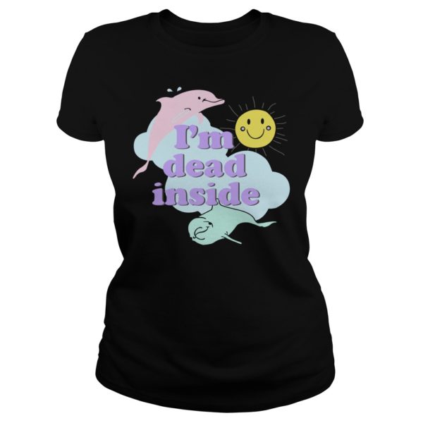 I'm Dead Inside Cheerful Dolphins and Sunshine Shirt Ladies