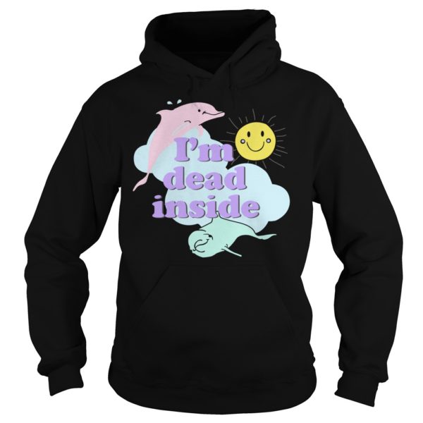 I'm Dead Inside Cheerful Dolphins and Sunshine ShirtHoodies