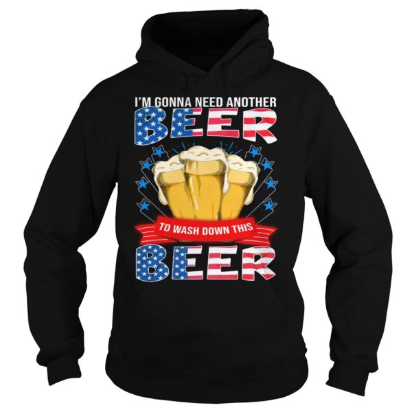 I'm Gonna Need Another Beer To Wash Down This Beer Hoodies