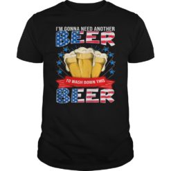 I'm Gonna Need Another Beer To Wash Down This Beer Shirt