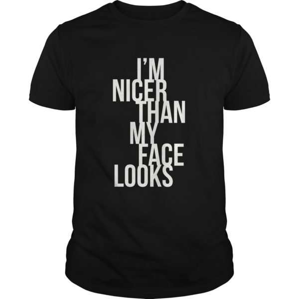 I'm Nicer Than My Face Looks Premium Shirt