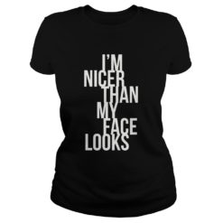I'm Nicer Than My Face Looks Premium Shirt Ladies