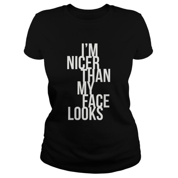 I'm Nicer Than My Face Looks Premium Shirt Ladies
