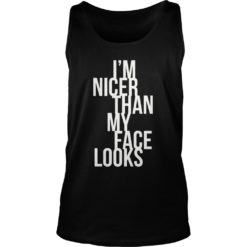 I'm Nicer Than My Face Looks Premium Shirt Tank Top