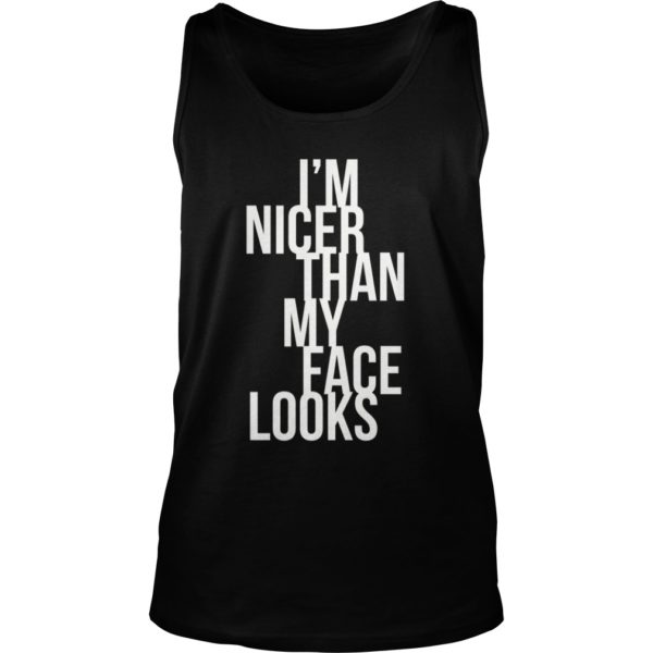 I'm Nicer Than My Face Looks Premium Shirt Tank Top