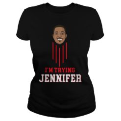 I’m Trying Jennifer Ladies