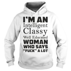 I'mug An Intelligent Classy Well Educated Hoodies