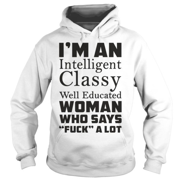 I'mug An Intelligent Classy Well Educated Hoodies