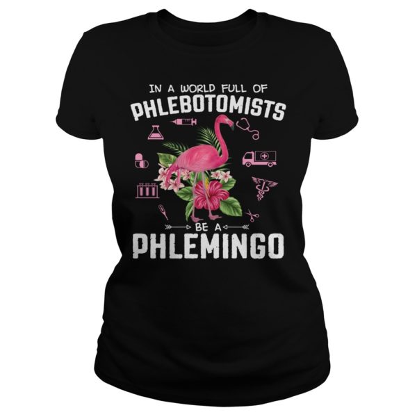 In A World Full Of Phlebotomists Be A Phlemingo Shirt Ladies
