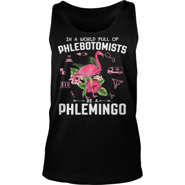In A World Full Of Phlebotomists Be A Phlemingo Shirt Tank Top
