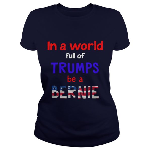 In A World Full Of Trumps Be A Bernie 2020 ladies